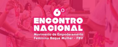 6º ENCONTRO NACIONAL DO MOVIMENTO DE EMPODERAMENTO FEMININO BAQUE MULHER
